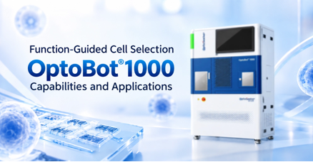 Function-Guided Cell Selection: OptoBot®1000 Capabilities and Applications